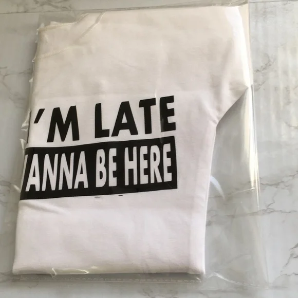 White Graphic Top Sorry I'm Late But I Didn't Wanna Be Here Tee - Picture 10 of 13